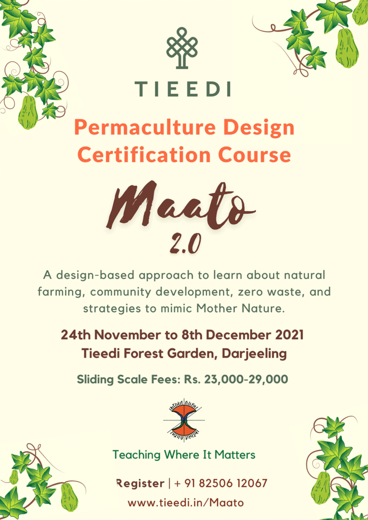 Annoucing Maato 2.0 - a Permaculture Design Certification Course at Tieedi, Darjeeling from 24 Nov to 8 Dec 2021